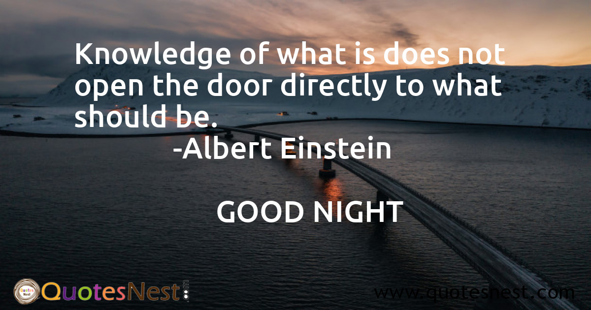 Knowledge of what is does not open the door directly to what should be.